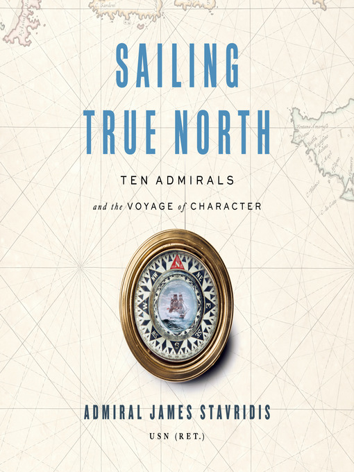 Title details for Sailing True North by Admiral James Stavridis, USN - Available